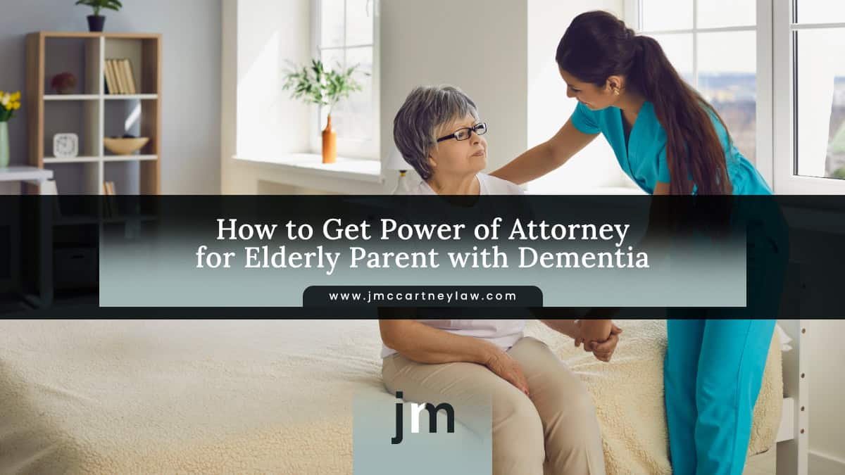 How to Get Power of Attorney for Elderly Parent with Dementia