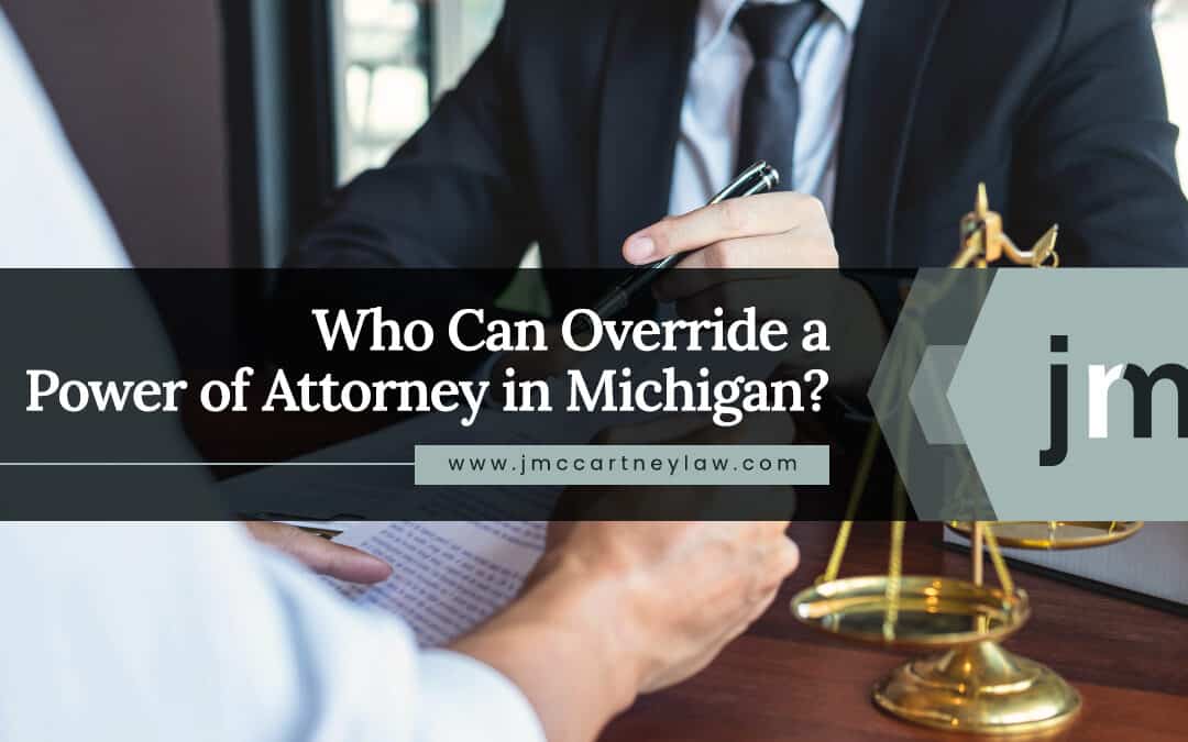 Who Can Override a Power of Attorney in Michigan?