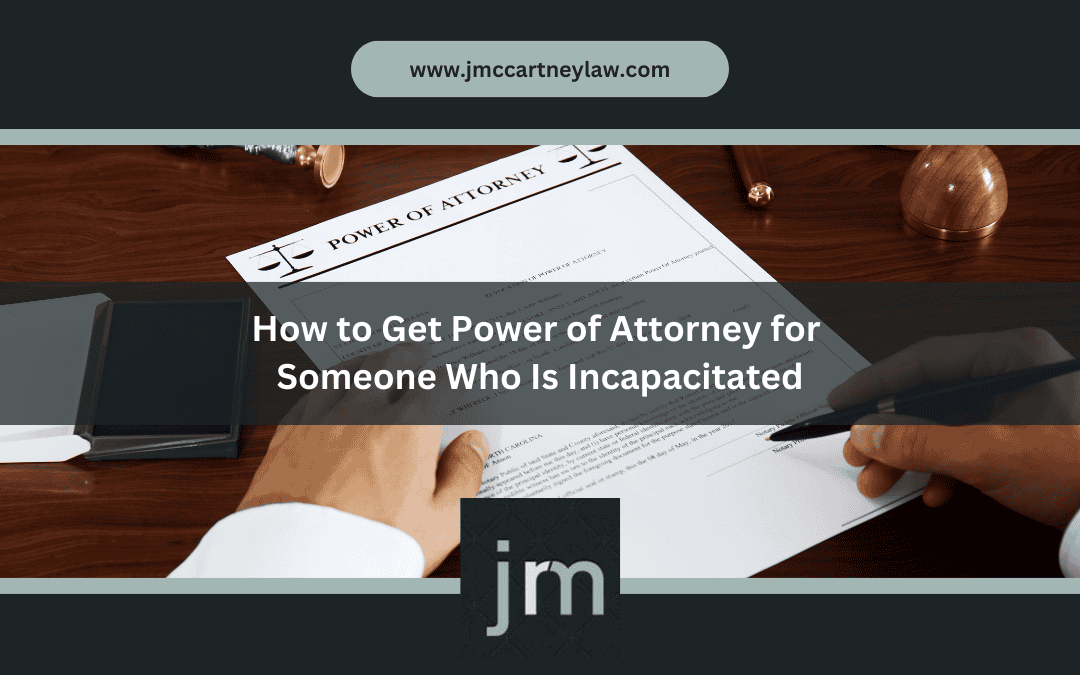 How to Get Power of Attorney for Someone Who Is Incapacitated