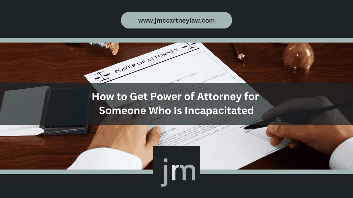 how to get power of attorney for someone who is incapacitated